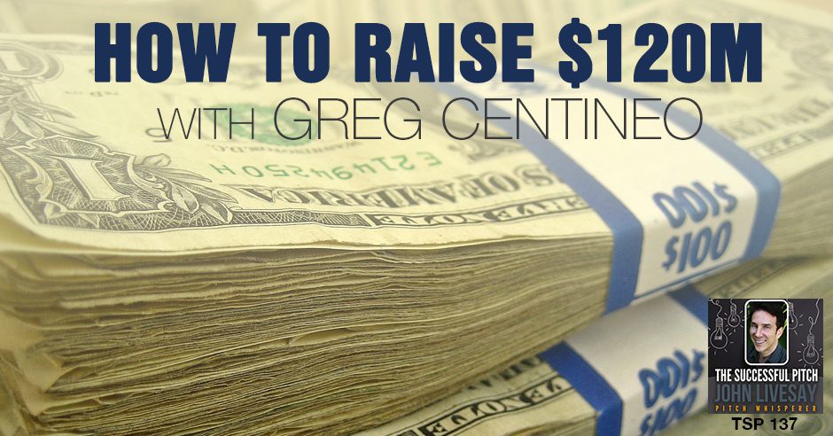 TSP 137 | How to Raise $120M