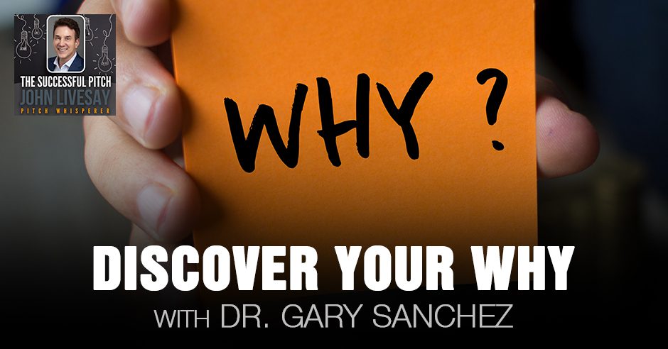 TSP Dr. Gary Sanchez | Discover Your Why